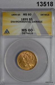 1899 $5 GOLD LIBERTY ANACS CERTIFED MS60 ENVIRONMENTAL DAMAGE LOOKS BETTER#13518