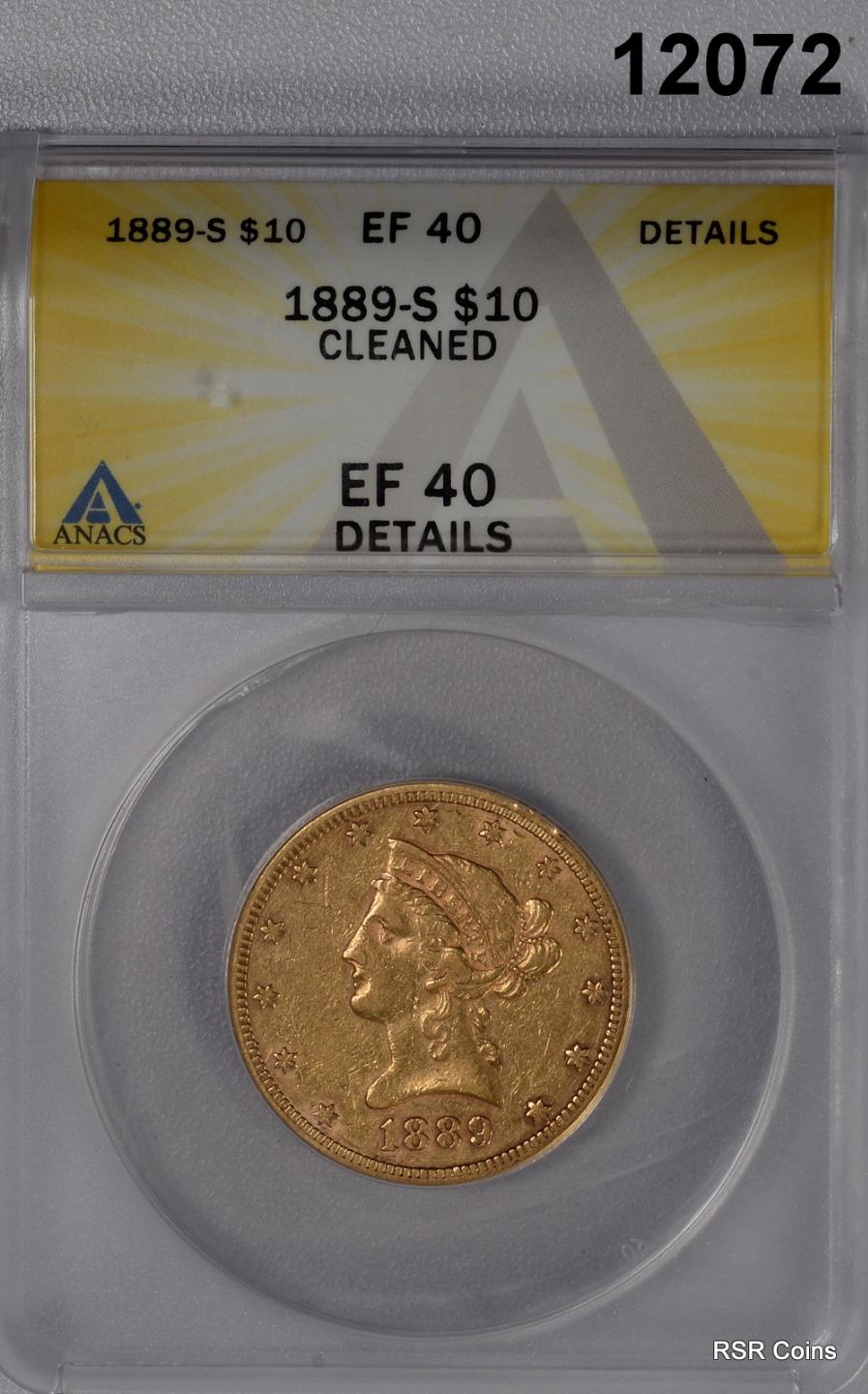 1889 S $10 GOLD LIBERTY ANACS CERTIFIED EF40 CLEANED LOOKS BETTER! #12072