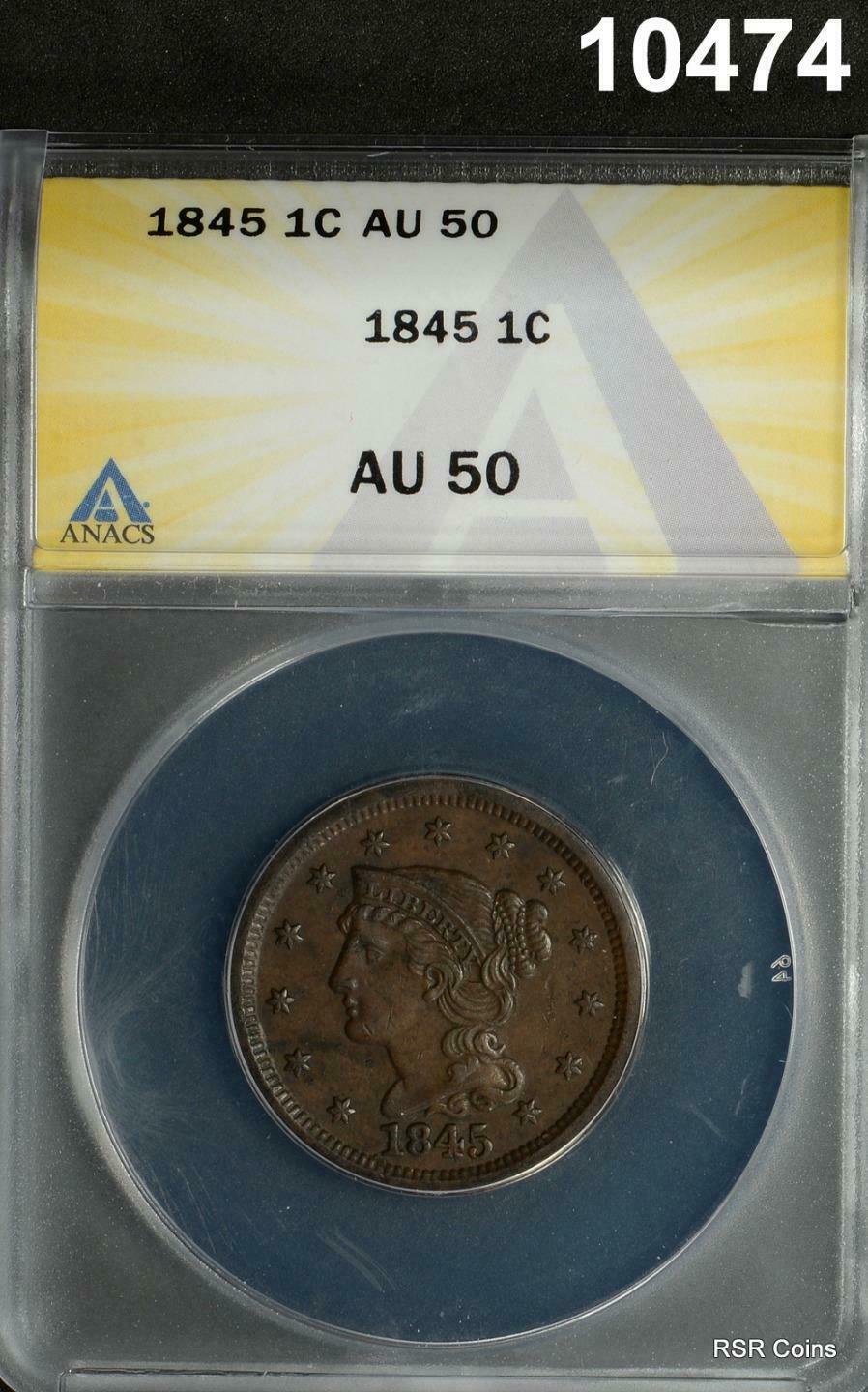 1845 BRAIDED LARGE CENT ANACS CERTIFIED AU50 ORIGINAL!! #10474