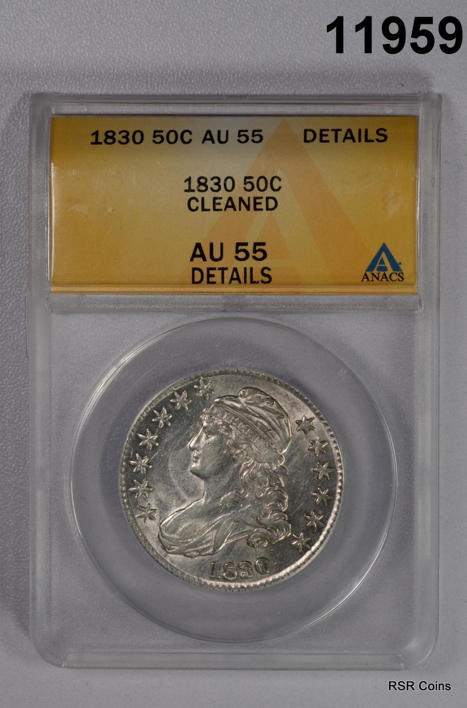 1830 CAPPED BUST HALF DOLLAR ANACS CERTIFIED AU 55 CLEANED LOOKS BETTER! #11959