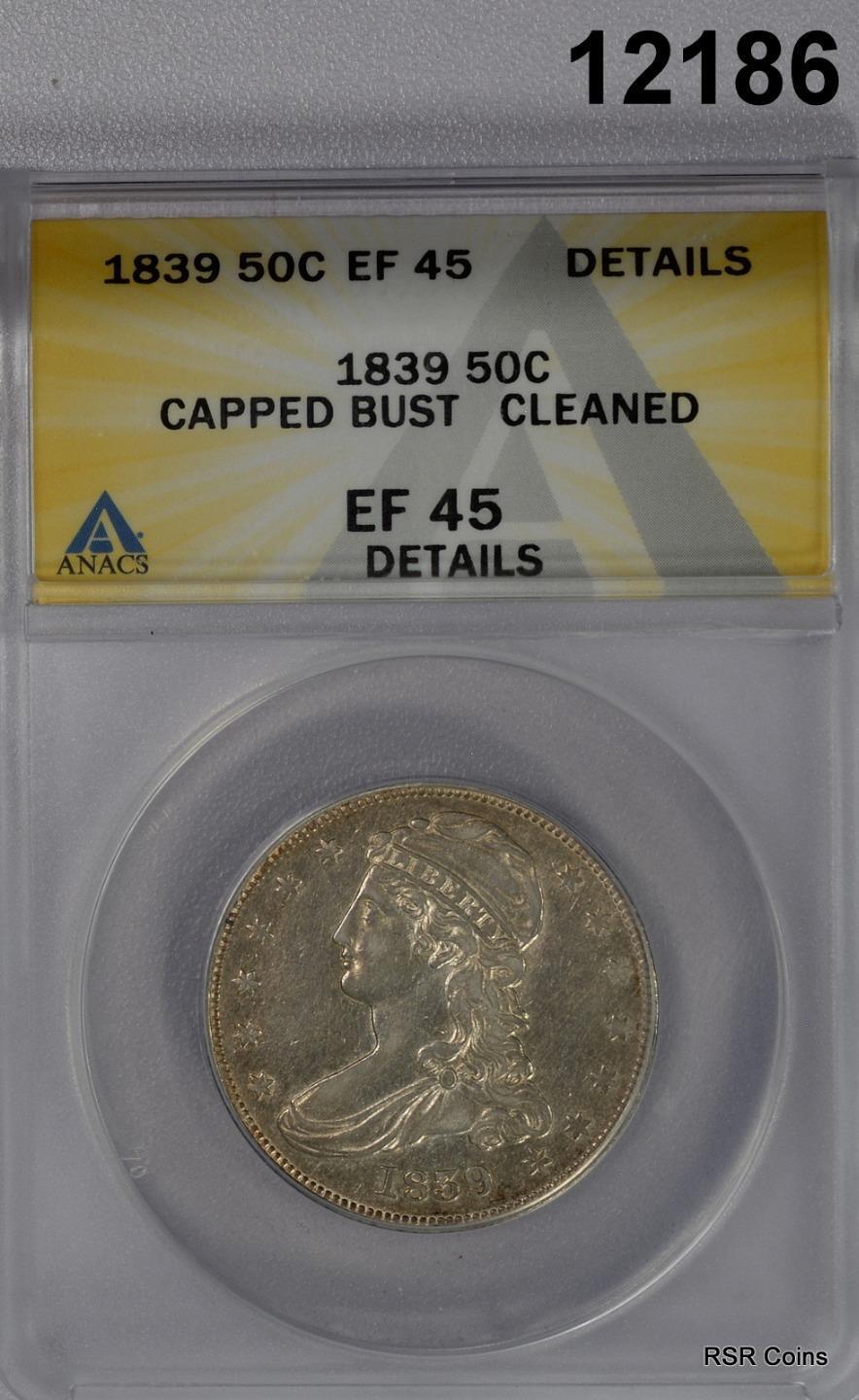 1839 CAPPED BUST HALF ANACS CERTIFIED EF45 CLEANED LOOKS BETTER! #12186