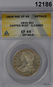1839 CAPPED BUST HALF ANACS CERTIFIED EF45 CLEANED LOOKS BETTER! #12186
