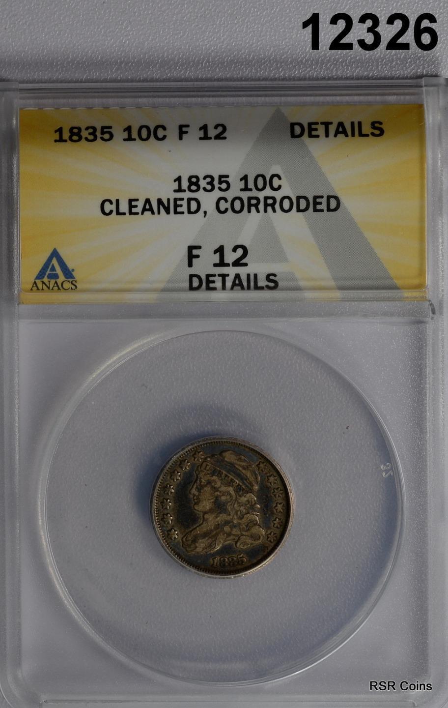 1835 CAPPED BUST DIME ANACS CERTIFIED F12 CLEANED CORRODED #12326