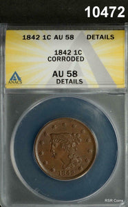 1842 BRAIDED LARGE CENT ANACS CERTIFIED AU58 CORRODED #10472