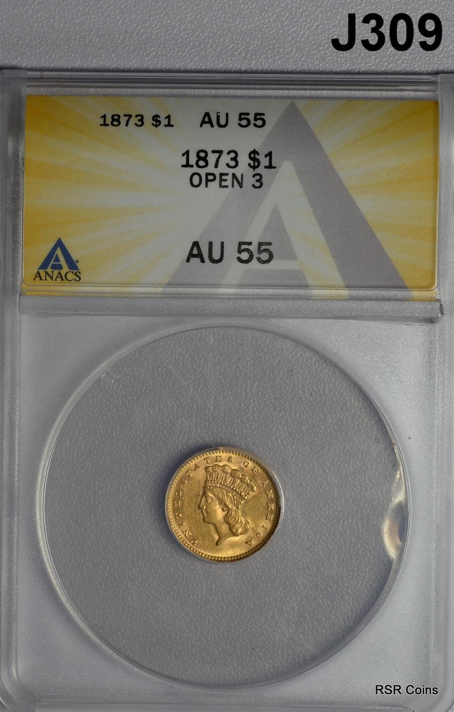 1873 OPEN 3 INDIAN PRINCESS $1.00 GOLD PIECE ANACS CERTIFED AU55 WOW! #J309
