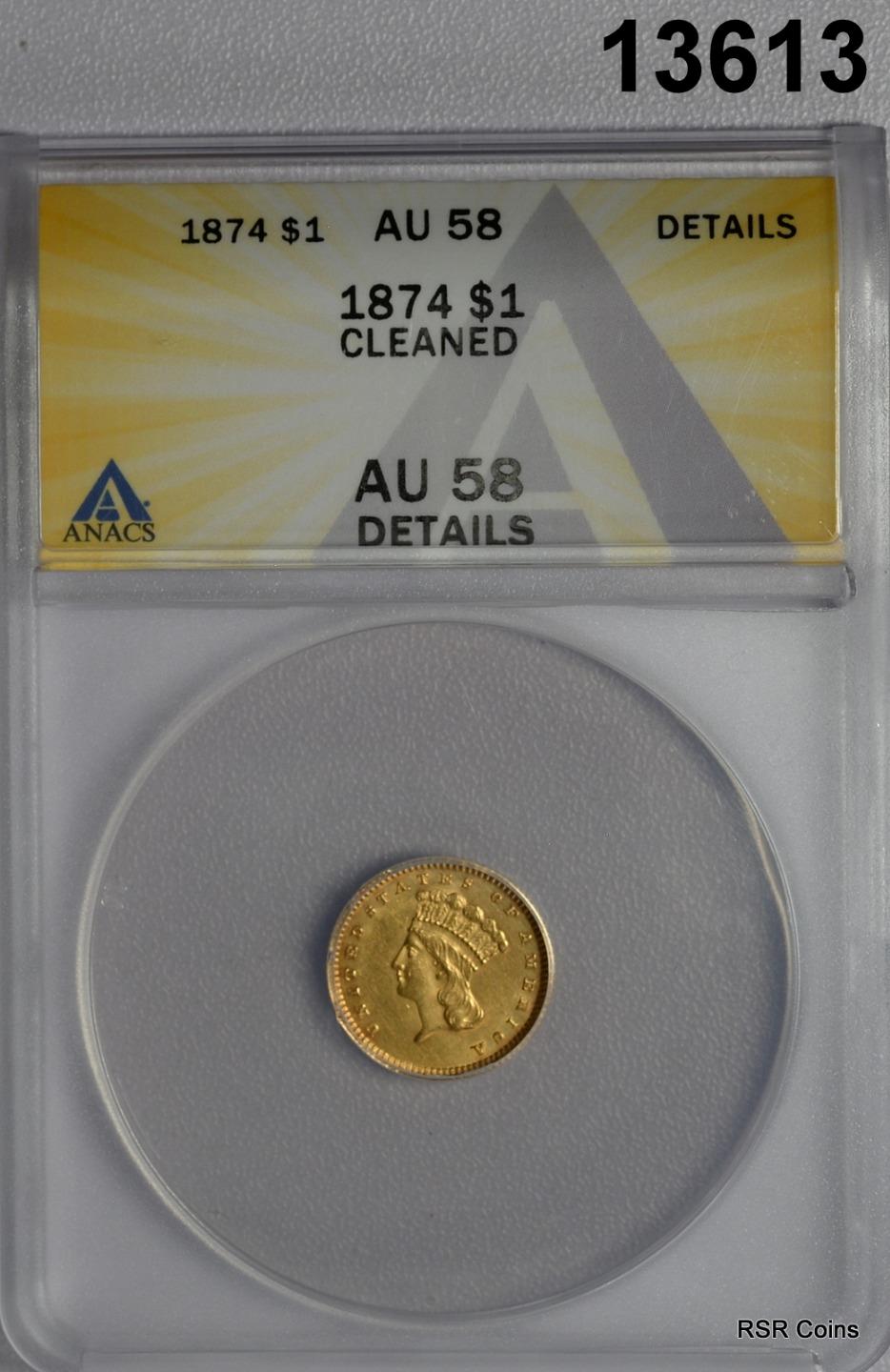 1874 $1.00 GOLD PRINCESS ANACS CERTIFIED AU58 CLEANED MINTAGE: 198,800! #13613