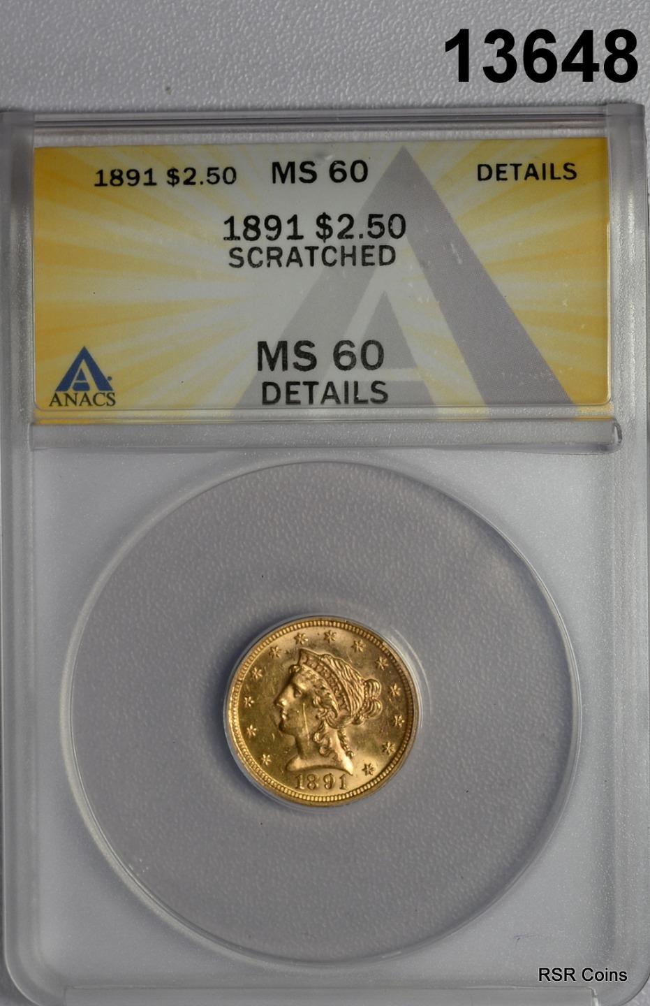 1891 $2.50 GOLD LIBERTY MINTAGE: 10,960! ANACS CERTIFED MS60 SCRATCHED #13648