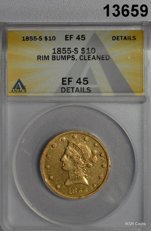 1855 S $10 GOLD LIBERTY ANACS CERTIFED EF45 RIM BUMPS MINTAGE 9,000 RARE! #13659