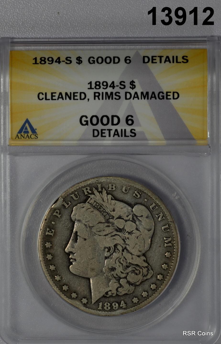 1894 S MORGAN SILVER DOLLAR ANACS CERTIFIED GOOD 6 CLEANED RIMS DAMAGED! #13912