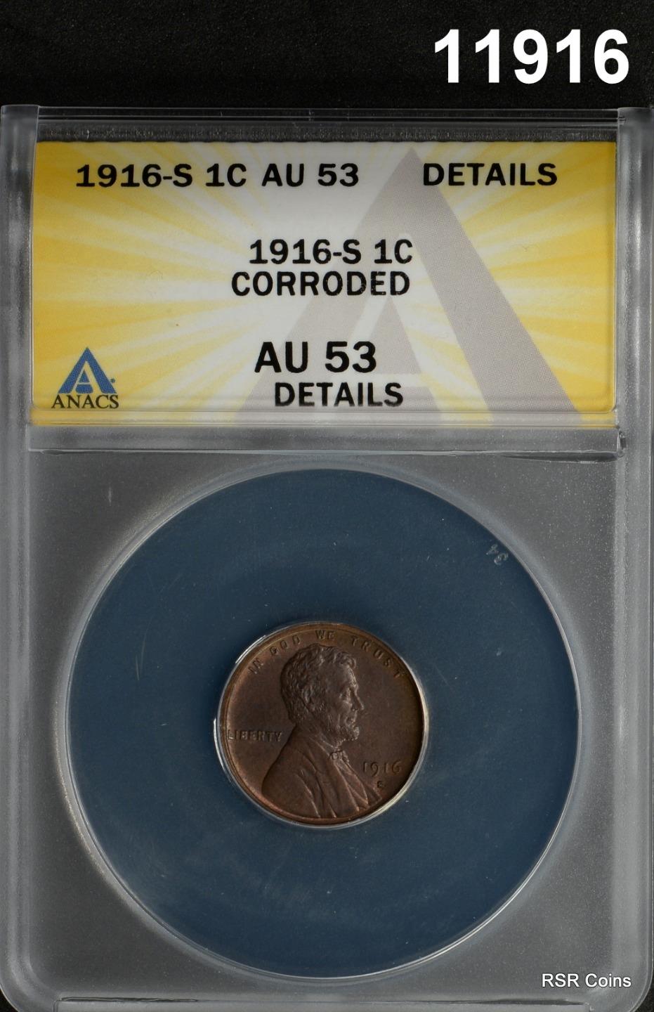 1916 S LINCOLN CENT ANACS CERTIFIED AU53 CORRODED LOOKS BETTER!! #11916