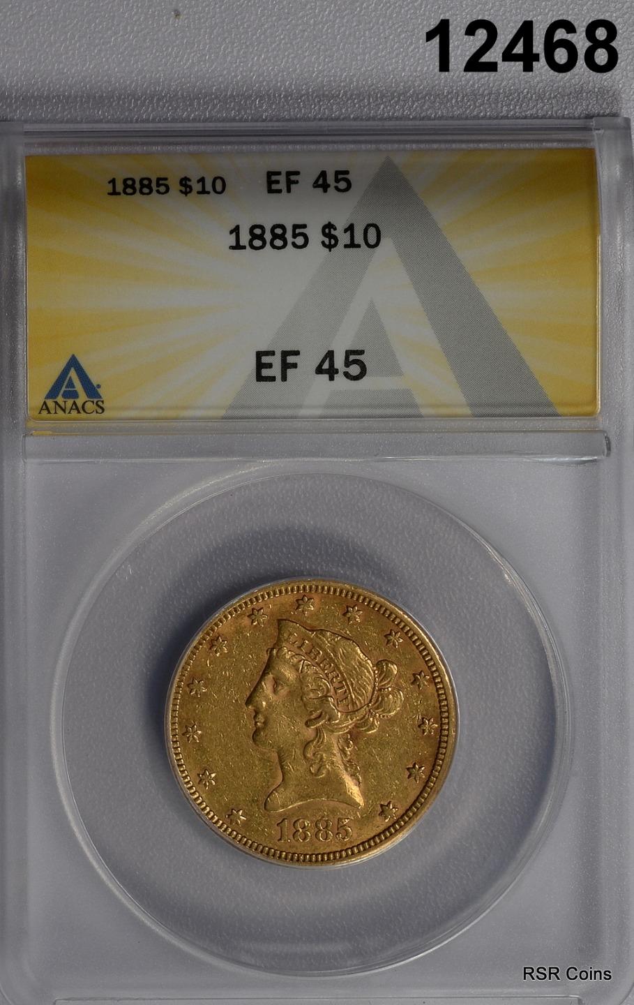 1885 $10 GOLD EAGLE LIBERTY ANACS CERTIFIED EF45 MINTAGE 253,462 #12468