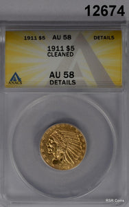 1911 $5 INDIAN GOLD ANACS CERTIFIED AU58 CLEANED LOOKS BETTER! WOW! #12674