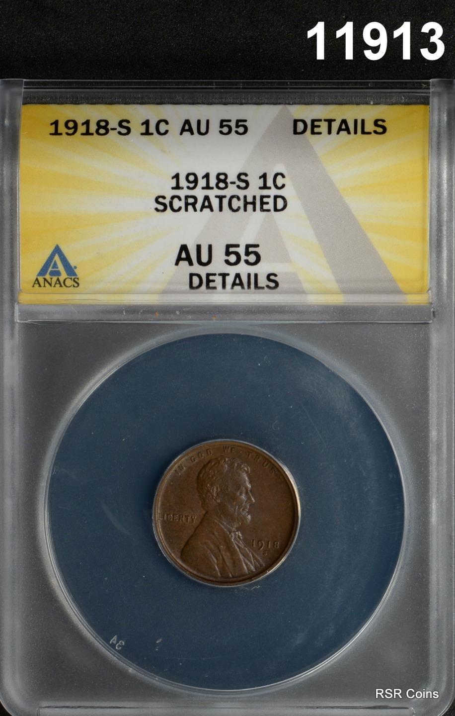 1918 S LINCOLN CENT ANACS CERTIFIED AU55 SCRATCH REVERSE #11913