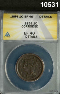 1854 LARGE CENT ANACS CERTIFIED EF40 CORRODED #10531