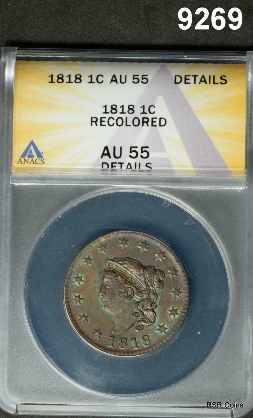 1818 LARGE CENT ANACS CERTIFIED AU55 RECOLORED GREEN COLOR!#9269