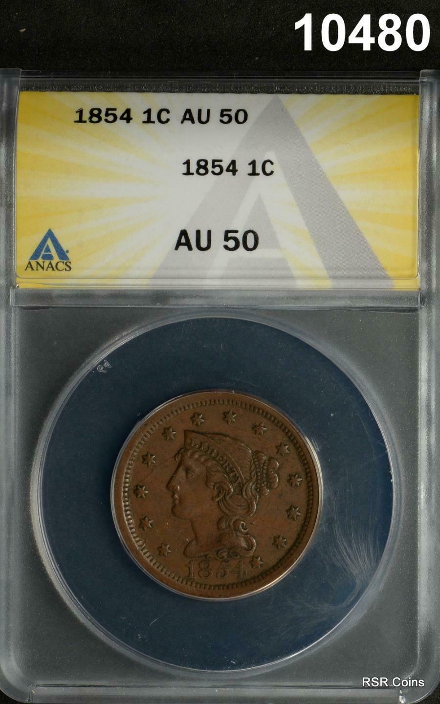 1854 BRAIDED LARGE CENT ANACS CERTIFIED AU50 ORIGINAL!! #10480