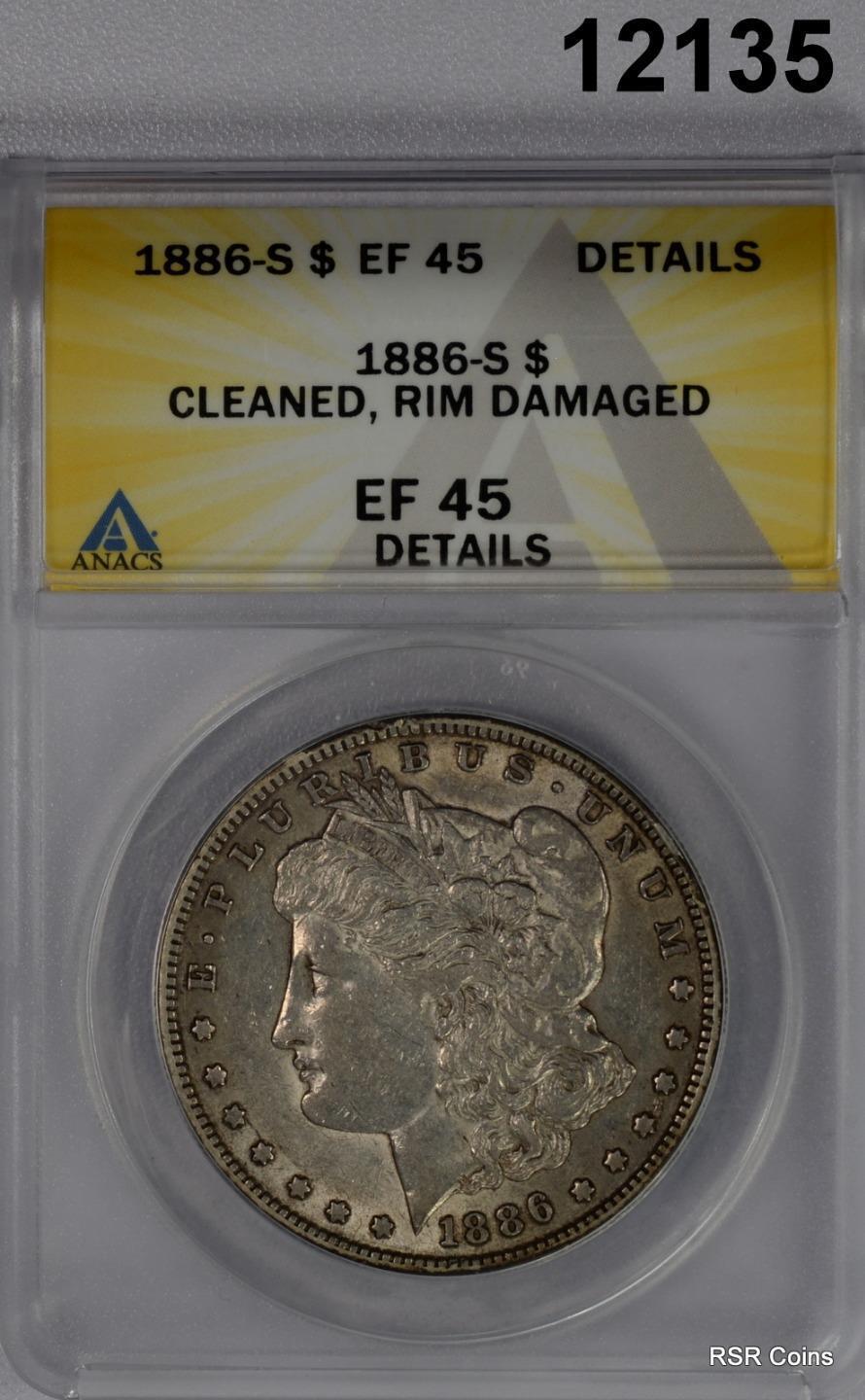1886 S MORGAN SILVER DOLLAR ANACS CERTIFIED EF45 CLEANED RIM DAMAGED #12135