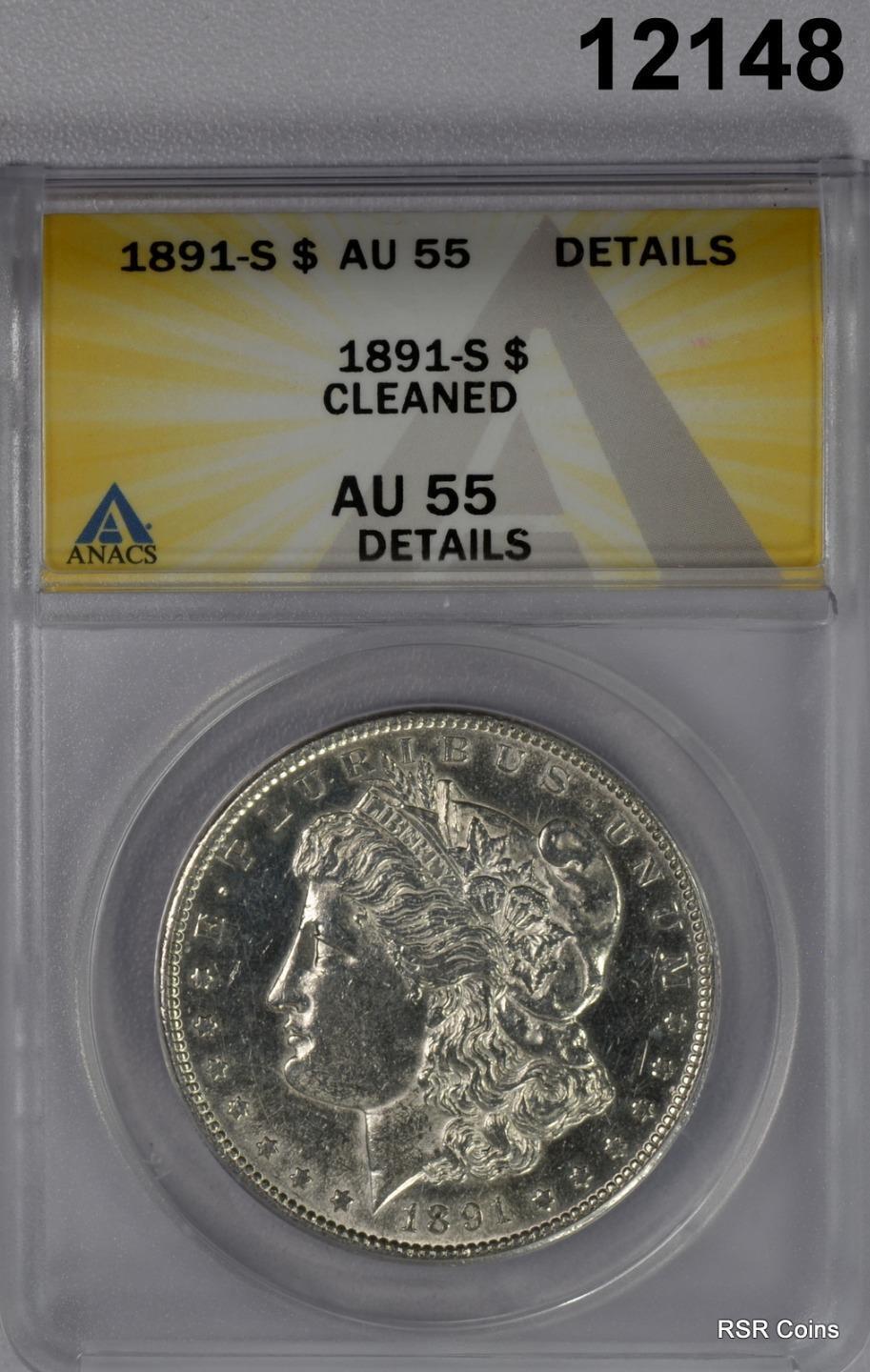 1891 S MORGAN SILVER DOLLAR ANACS CERTIFIED AU55 CLEANED BETTER DATE! #12148