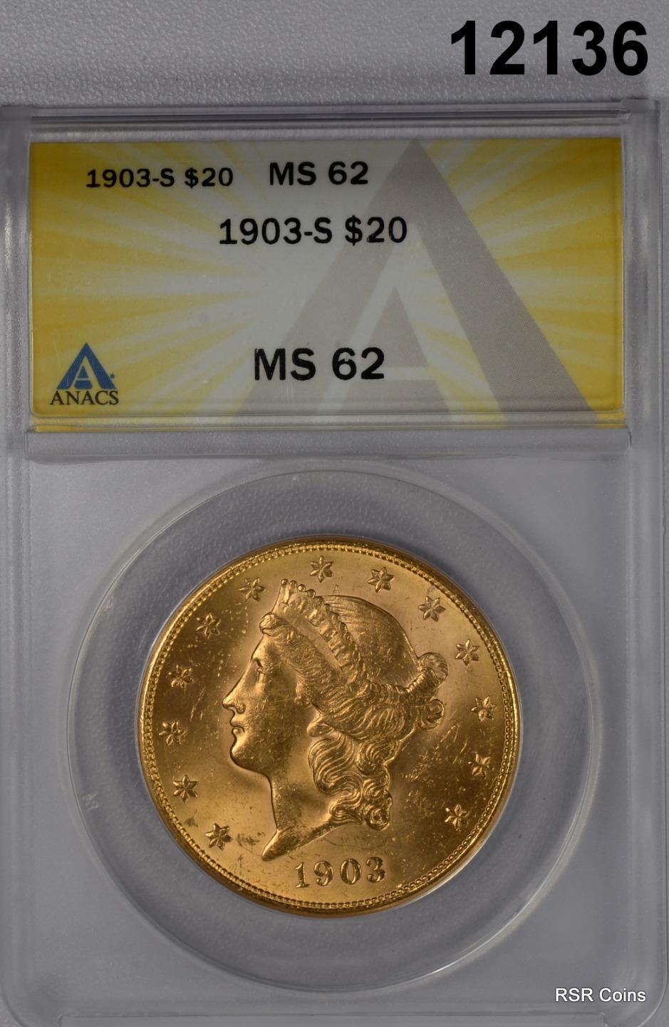 1903 S $20 GOLD LIBERTY ANACS CERTIFIED MS62 LOOKS BETTER! #12136