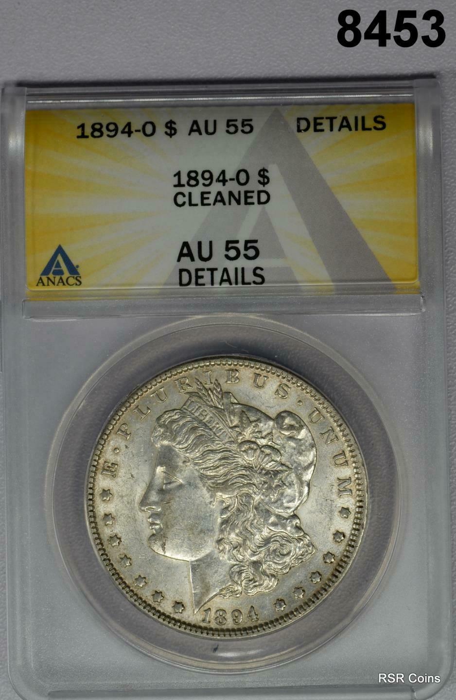 1894 O MORGAN SILVER DOLLAR ANACS CERTIFIED AU55 CLEANED #8453