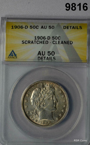 1906 D BARBER HALF DOLLAR ANACS CERTIFIED AU50 SCRATCHED CLEANED #9816