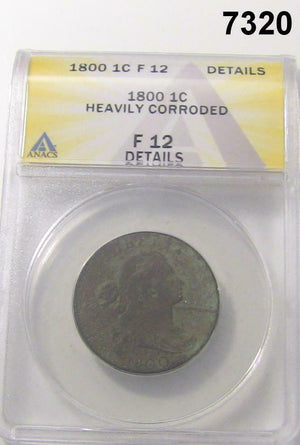 1800 BUST LARGE CENT ANACS CERTIFIED F12 HEAVILY CORRODED #7320