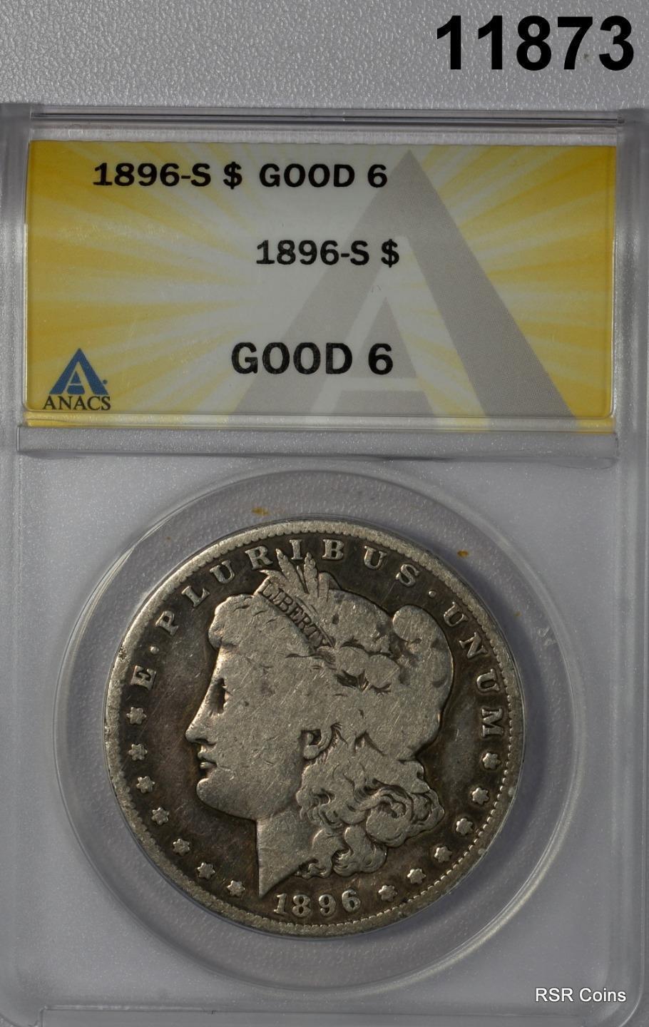 1896 S MORGAN SILVER DOLLAR ANACS CERTIFIED GOOD 6! #11873